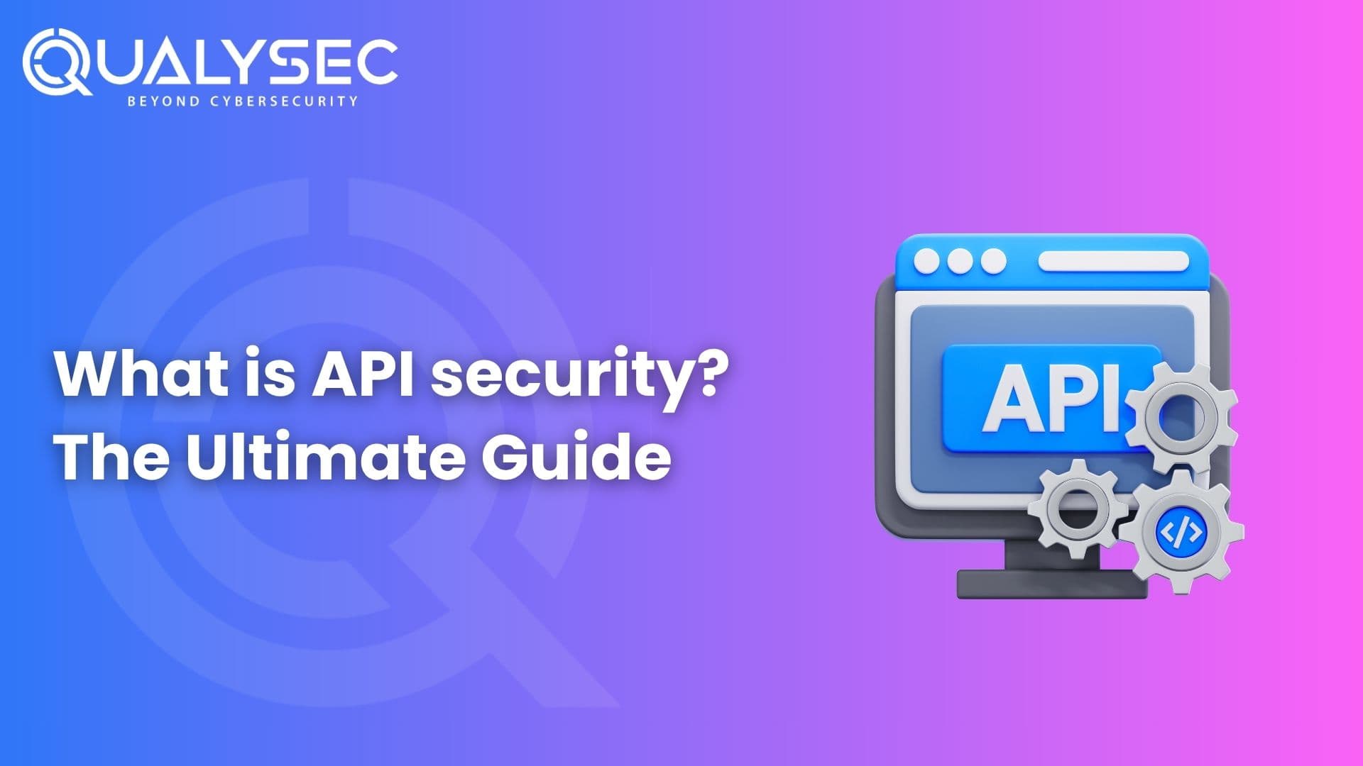 What Is API security The Ultimate Guide