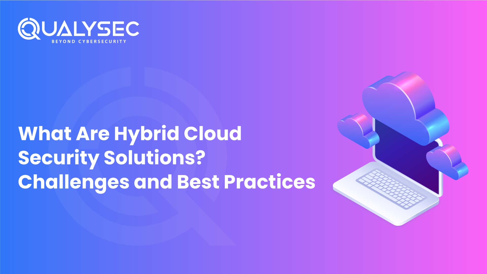 What Are Hybrid Cloud Security Solutions?- Challenges and Best Practices