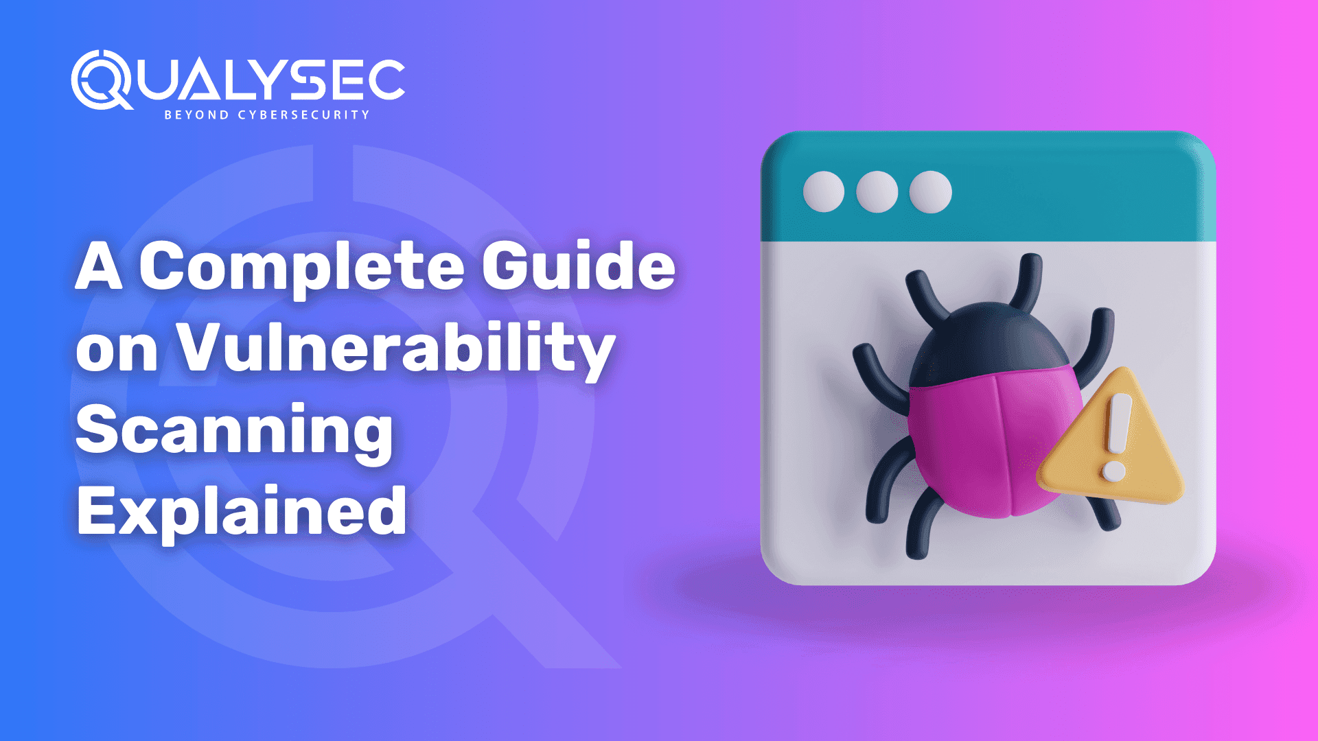 A Complete Guide on Vulnerability Scanning Explained
