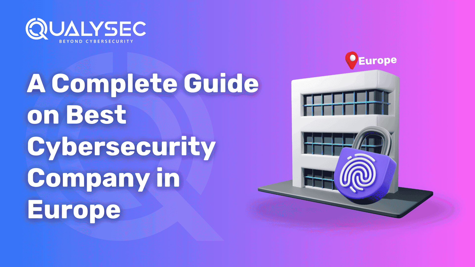 A Complete Guide on Best Cybersecurity Company in Europe