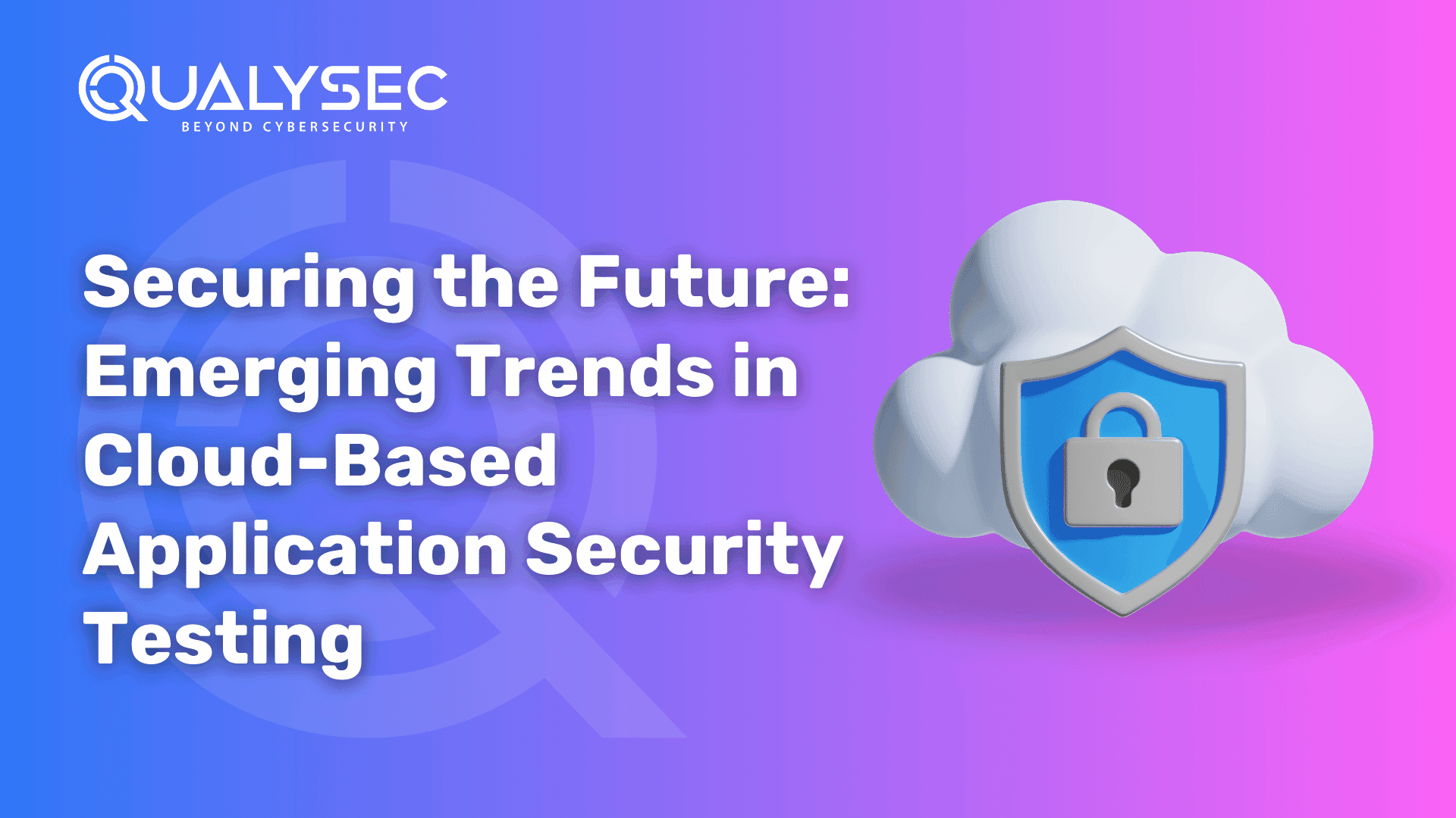 Securing the Future_ Emerging Trends in Cloud-Based Application Security Testing