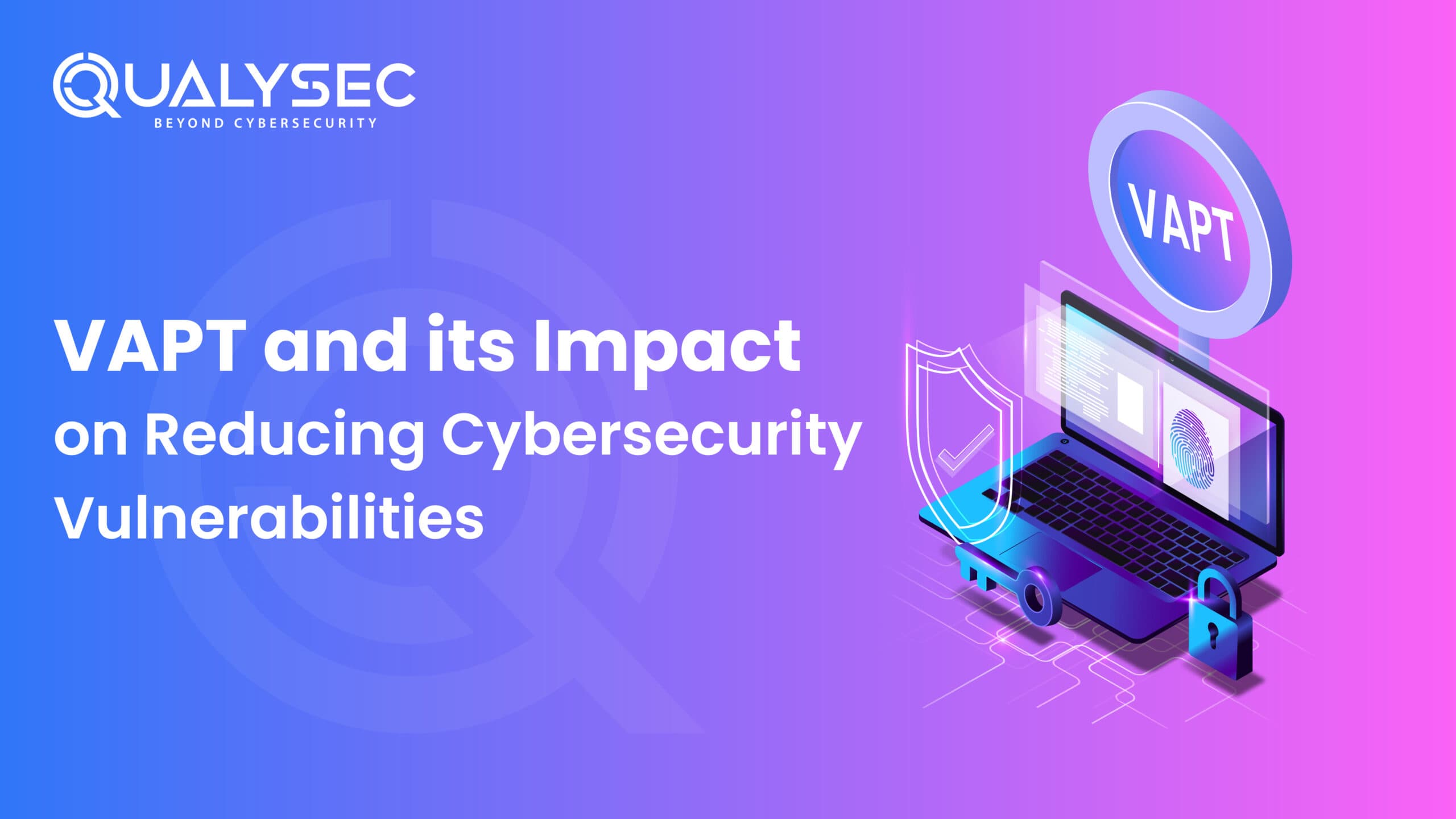 VAPT and its Impact on Reducing Cybersecurity Vulnerabilities