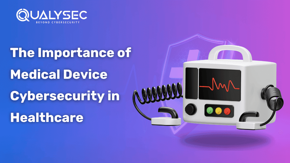 The Importance of Medical Device Cybersecurity in Healthcare