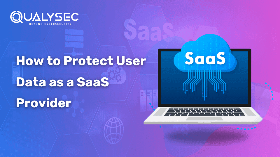 What is SaaS Security and How to Protect User Data as a SaaS Provider