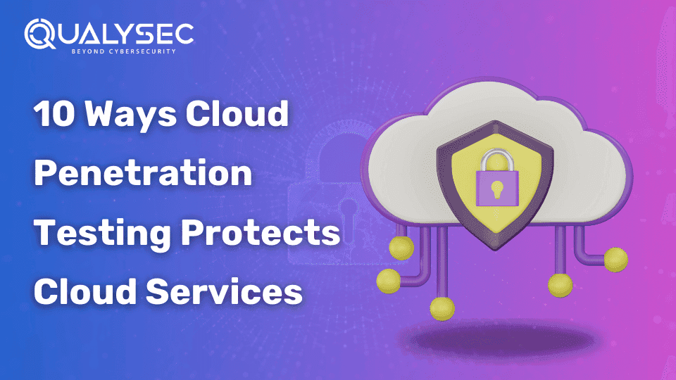10 Ways Cloud Penetration Testing Protects Cloud Services