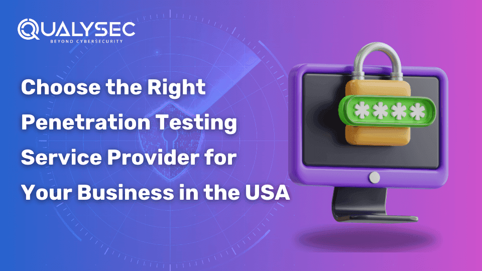 Choose the Right Penetration Testing Service Provider for Your Business in the USA