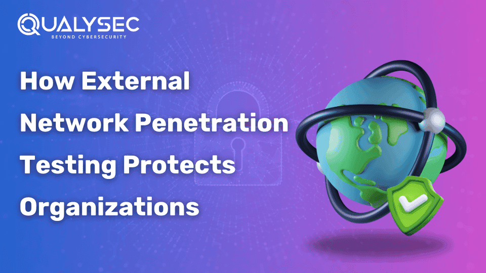 How External Network Penetration Testing Protects Organizations