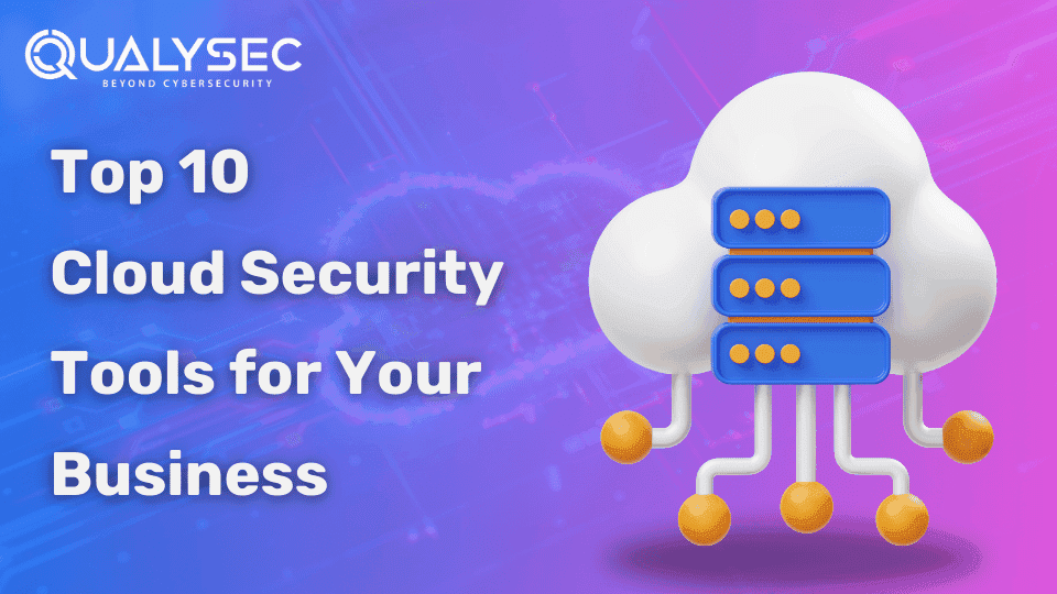 Top 10 Cloud Security Tools for Your Business