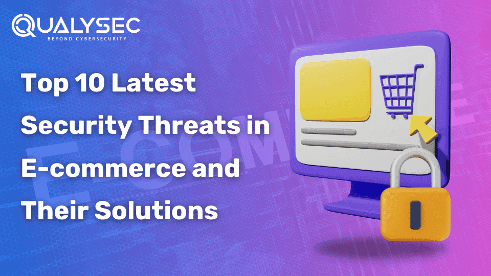 Top 10 Latest Security Threats in E-commerce and Their Solutions