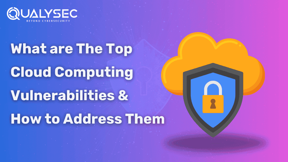 What are The Top Cloud Computing Vulnerabilities & How to Address Them