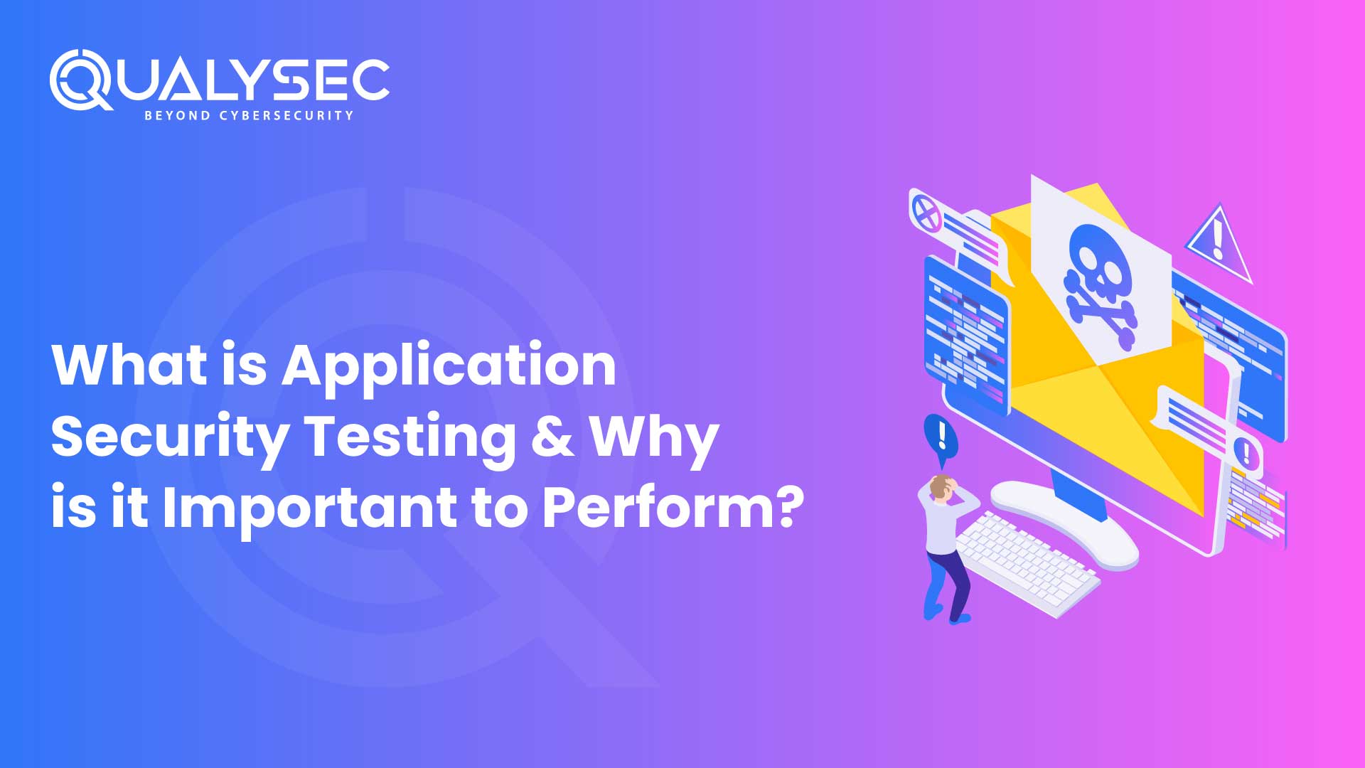 What is Application Security Testing & Why is it Important to Perform
