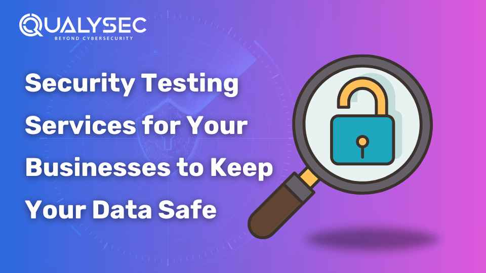 Security Testing Services for Your Businesses to Keep Your Data Safe