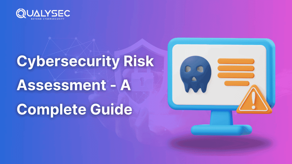 Cybersecurity Risk Assessment - A Complete Guide