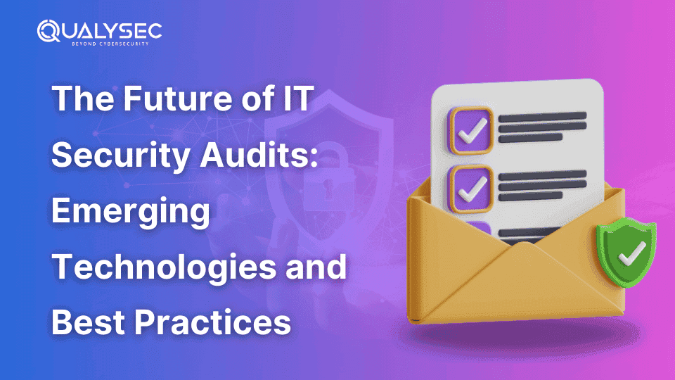 The Future of IT Security Audits_ Emerging Technologies and Best Practices_qualysec