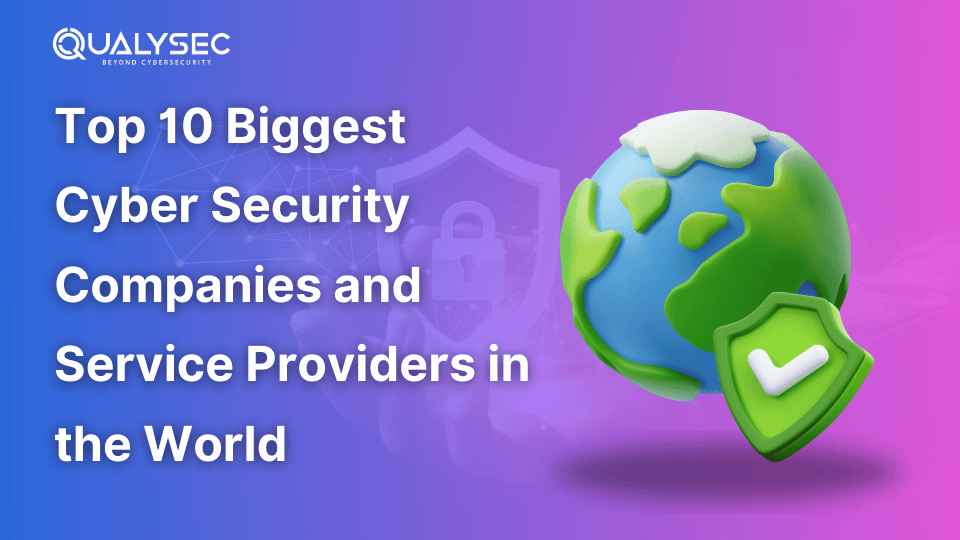 Top 10 Biggest Cyber Security Companies and Service Providers in the World_qualysec