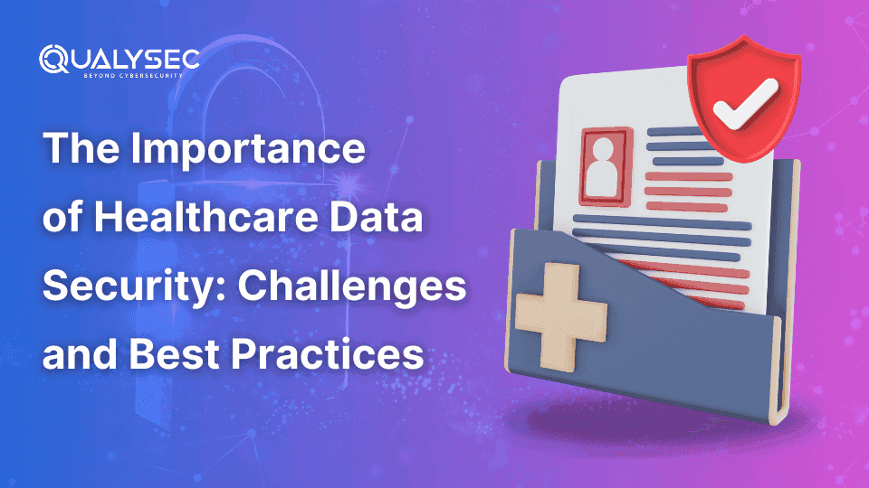 The Importance of Healthcare Data Security_qualysec