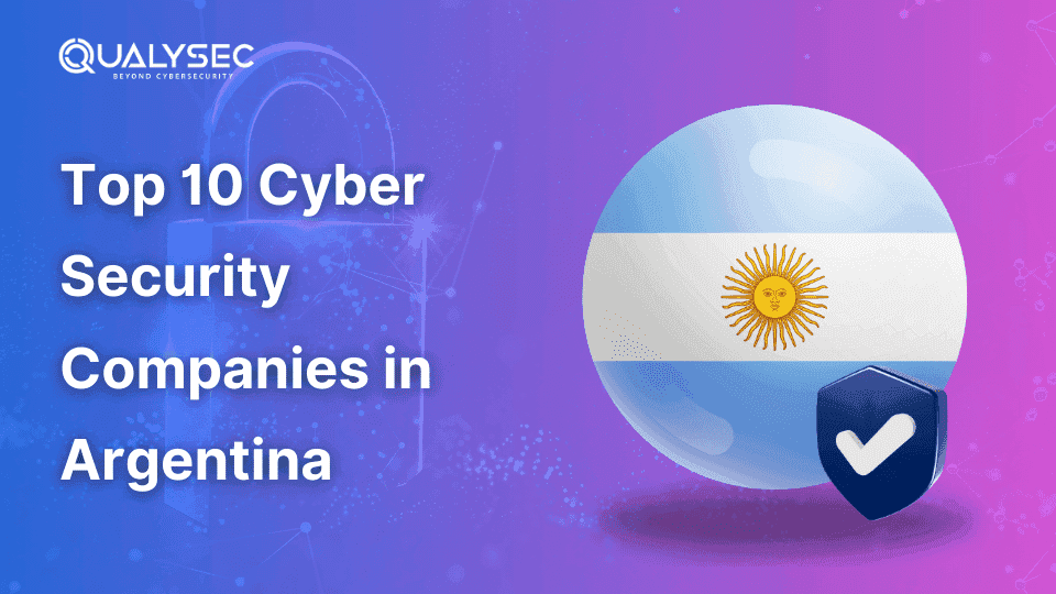 Top 10 Cyber Security Companies in Argentina_qualysec