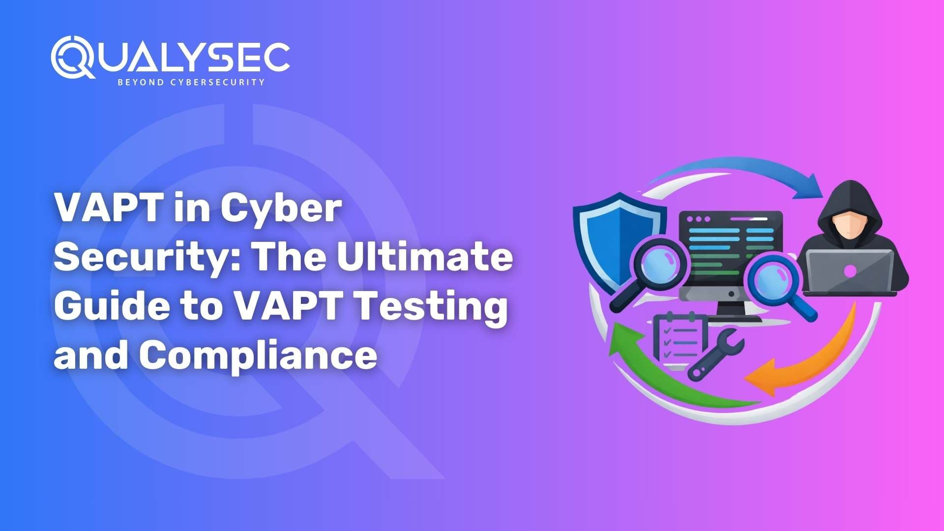 VAPT in Cyber Security The Ultimate Guide to VAPT Testing and Compliance