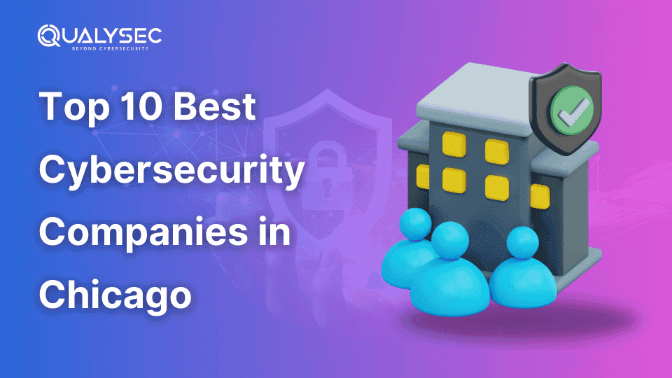 Top 10 Best Cybersecurity Companies in Chicago_qualysec