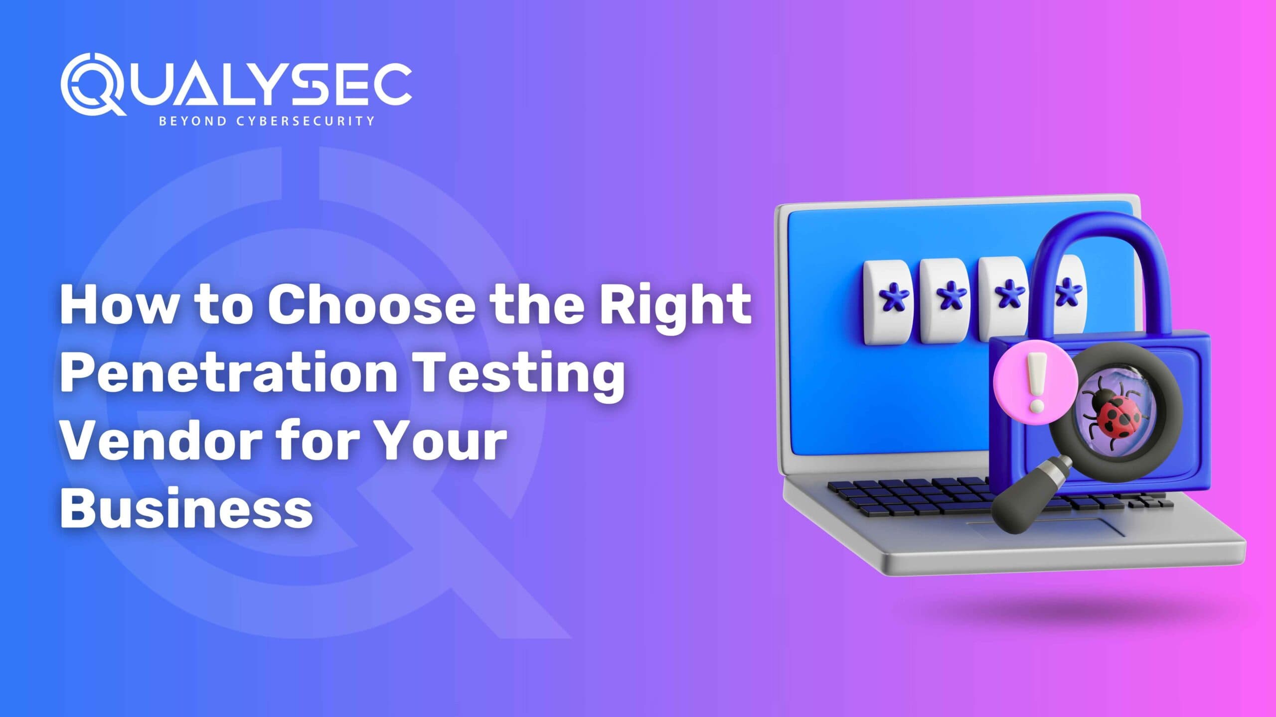 How to Choose the Right Penetration Testing Vendor for Your Business