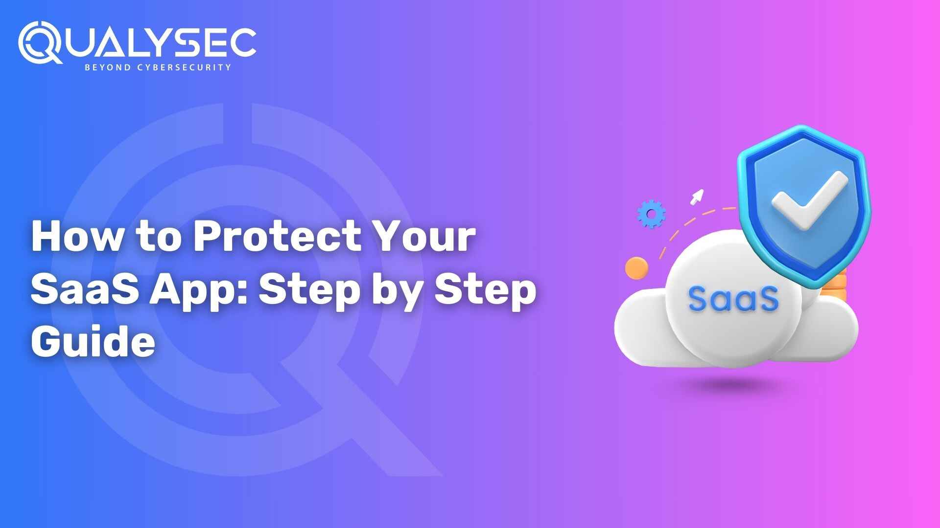 How to Protect Your SaaS App A Step-by-Step Guide