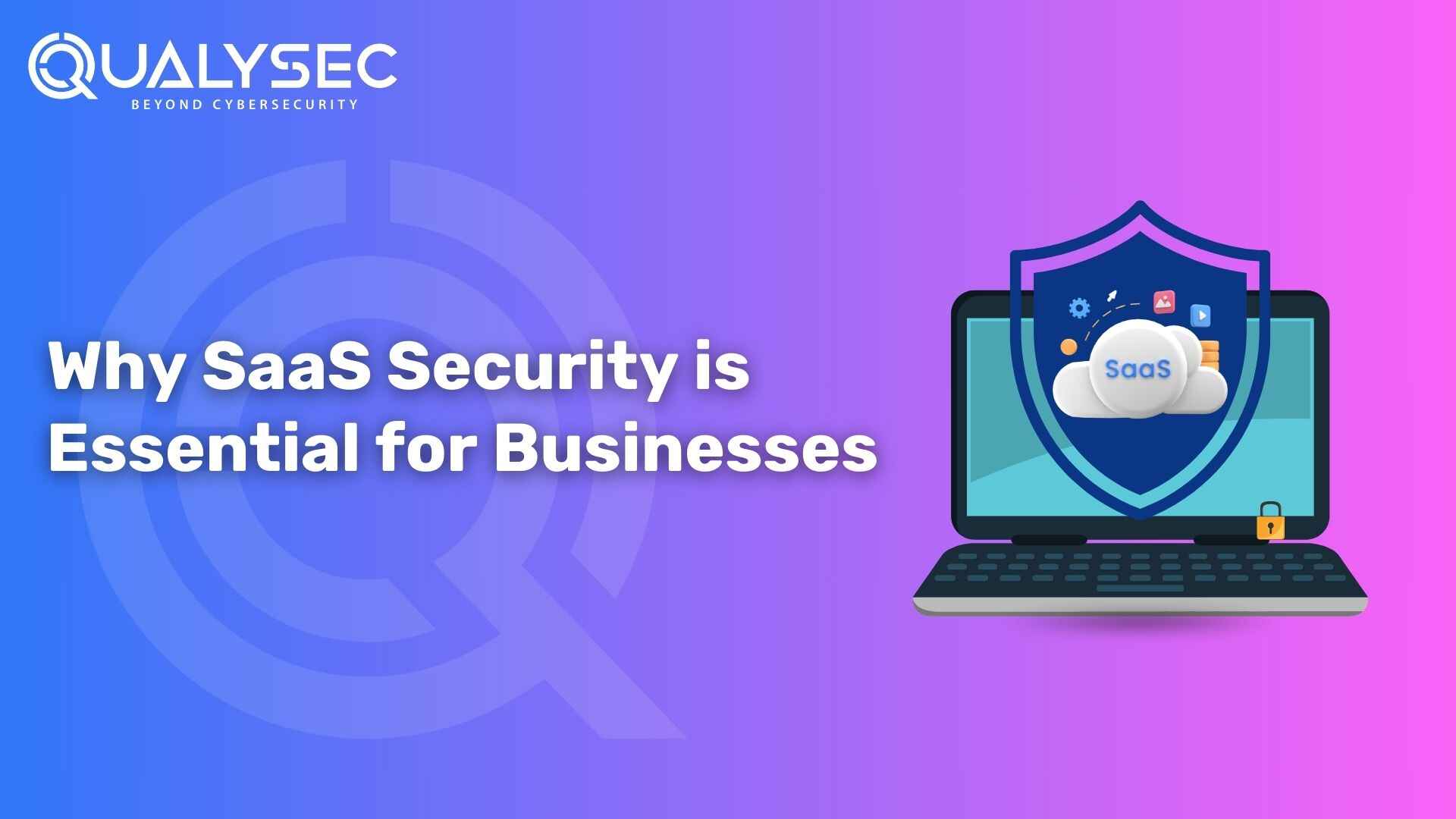 Why SaaS Security is Essential for Businesses