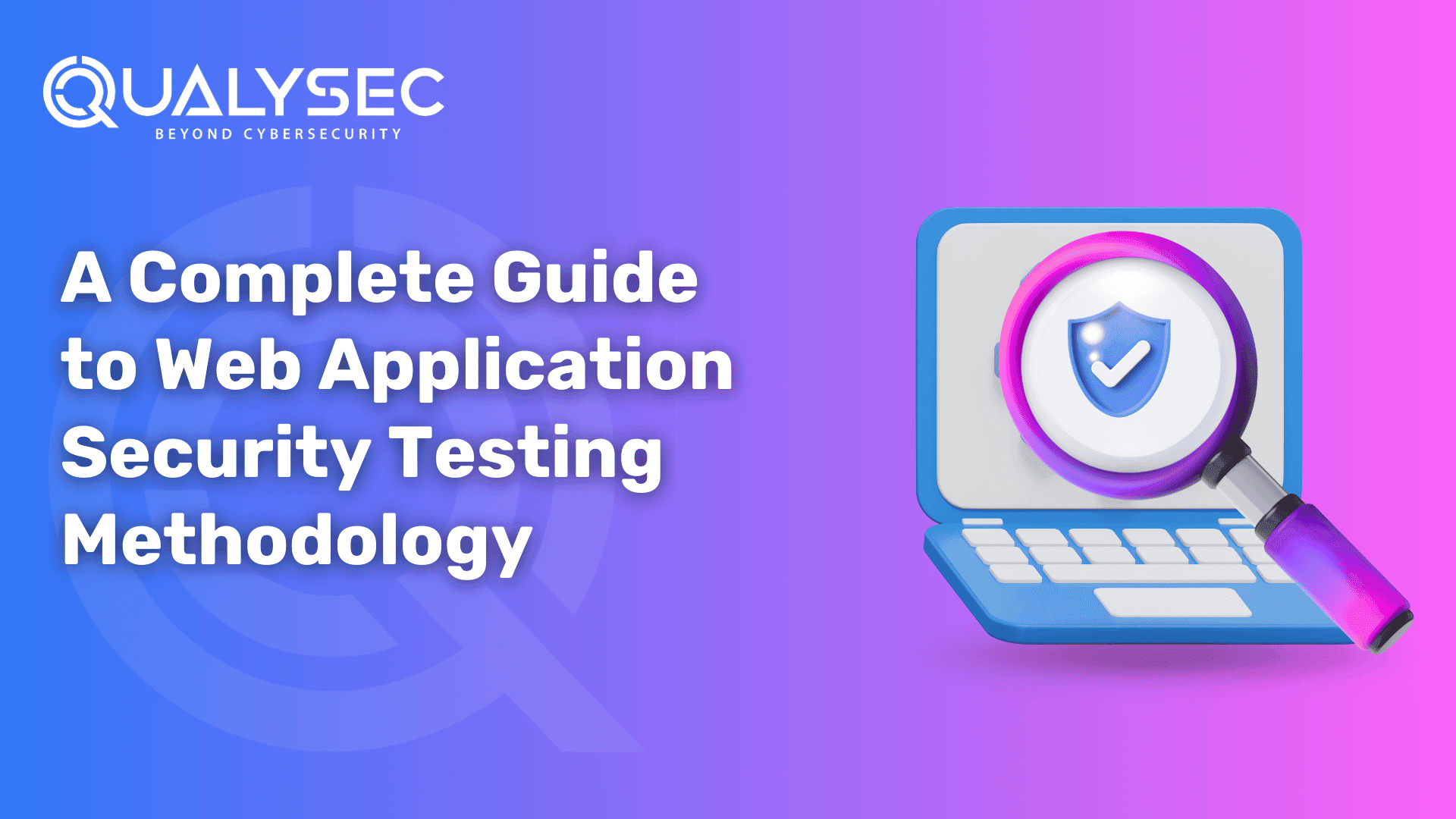 A Complete Guide to Web Application Security Testing Methodology