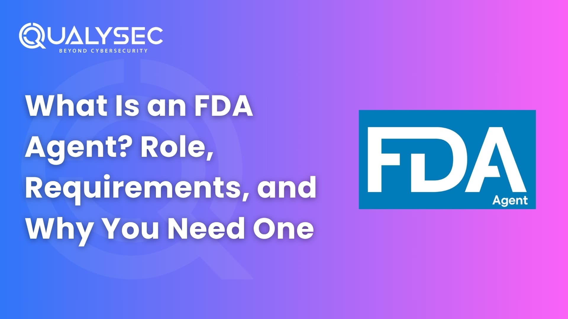 What Is an FDA Agent - Role, Requirements, and Why You Need One