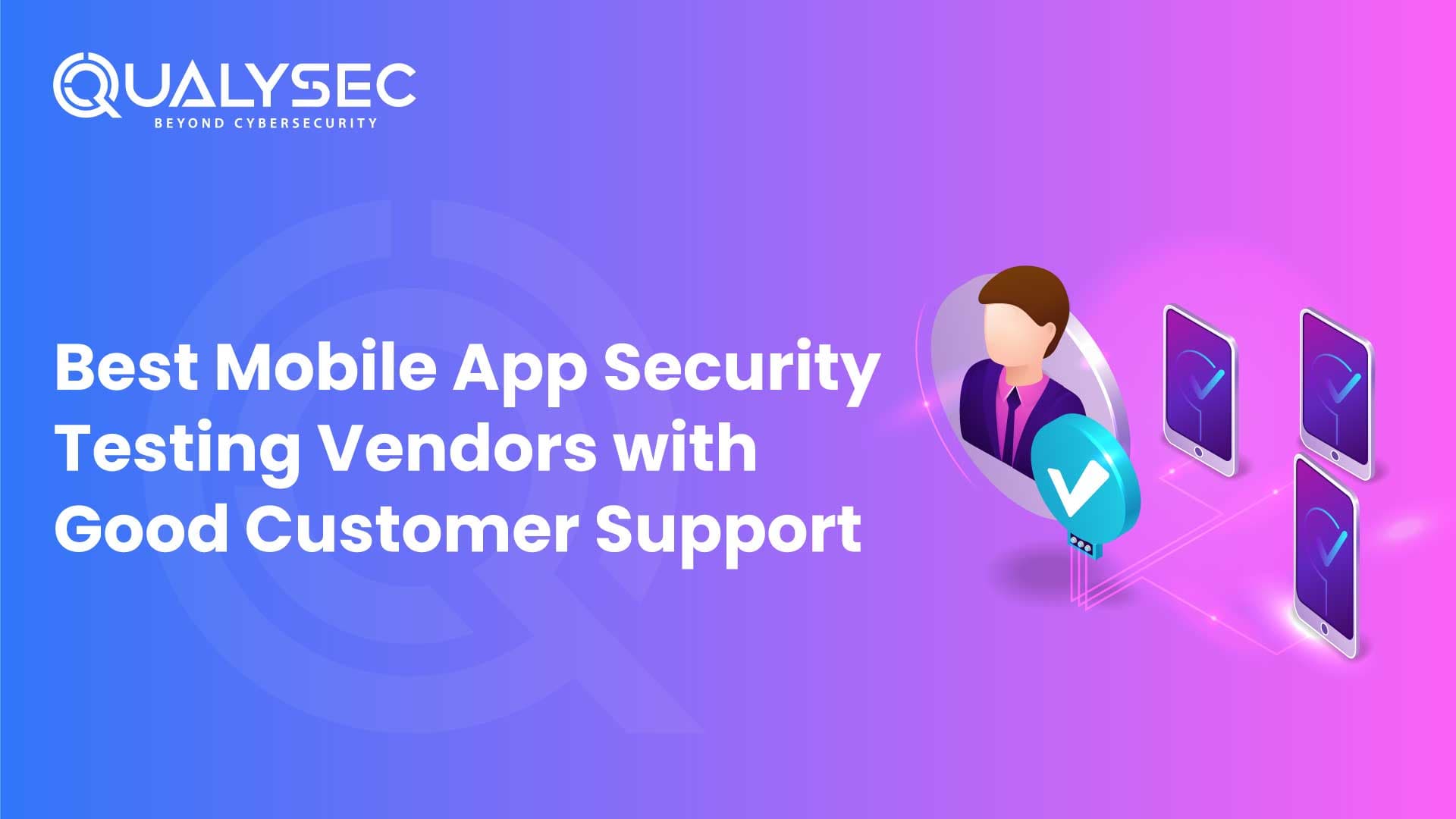 Best Mobile App Security Testing Vendors with Good Customer Support