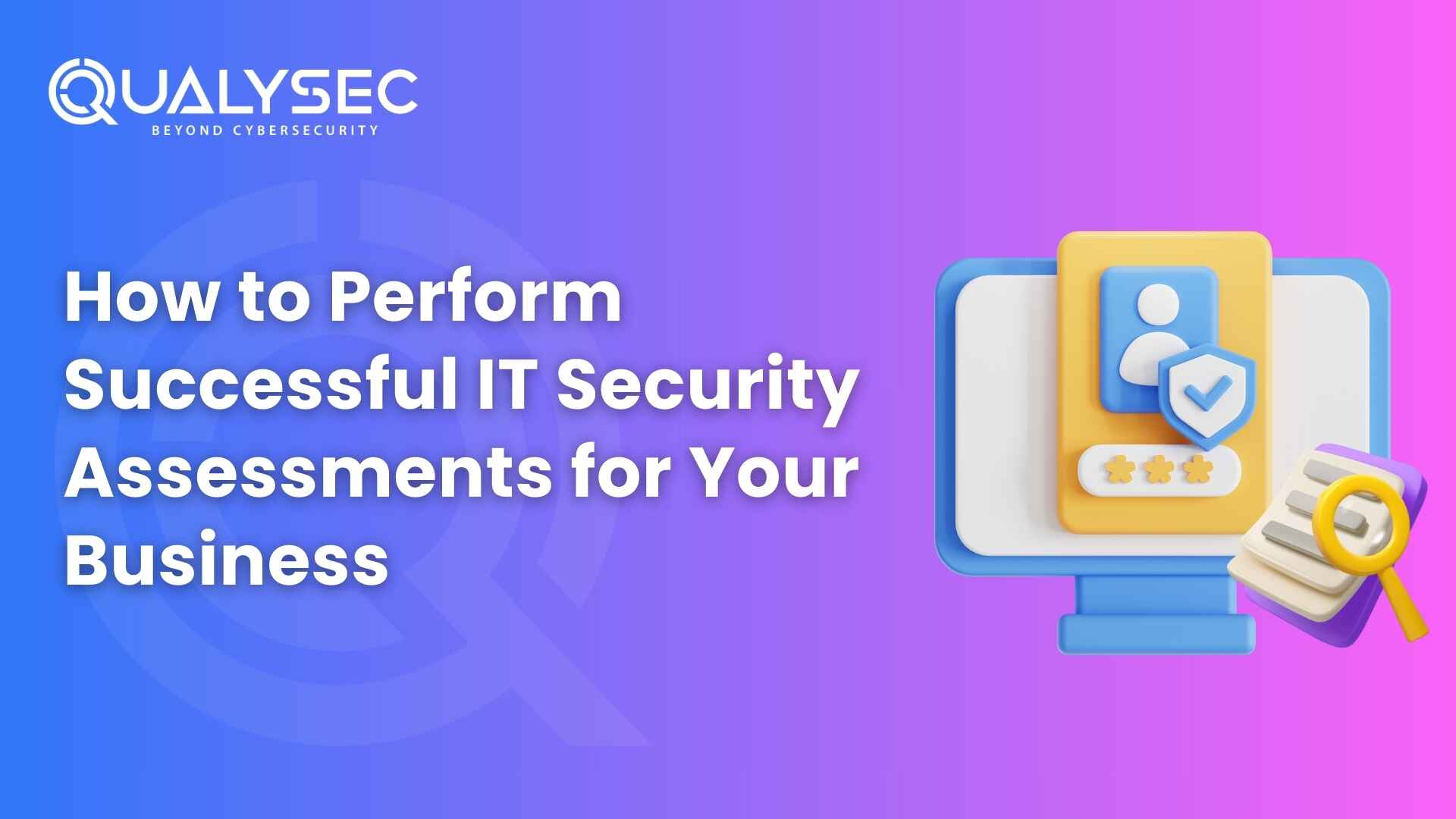 How to Perform Successful IT Security Assessments for Your Business