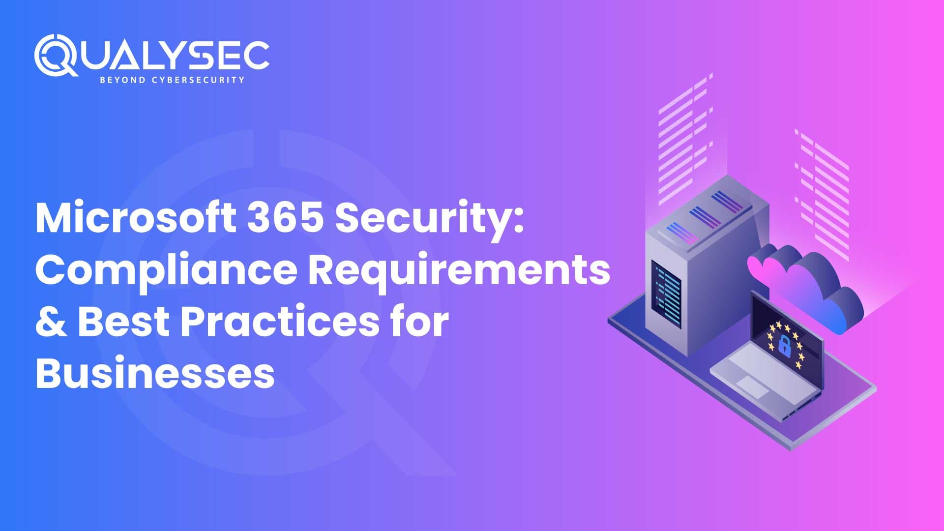 Microsoft 365 Security: Compliance Requirements & Best Practices for Businesses