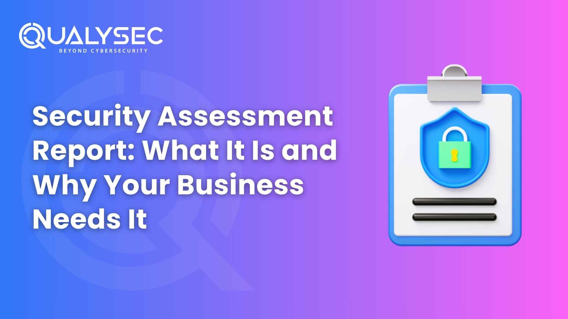 Security Assessment Report What It Is and Why Your Business Needs It