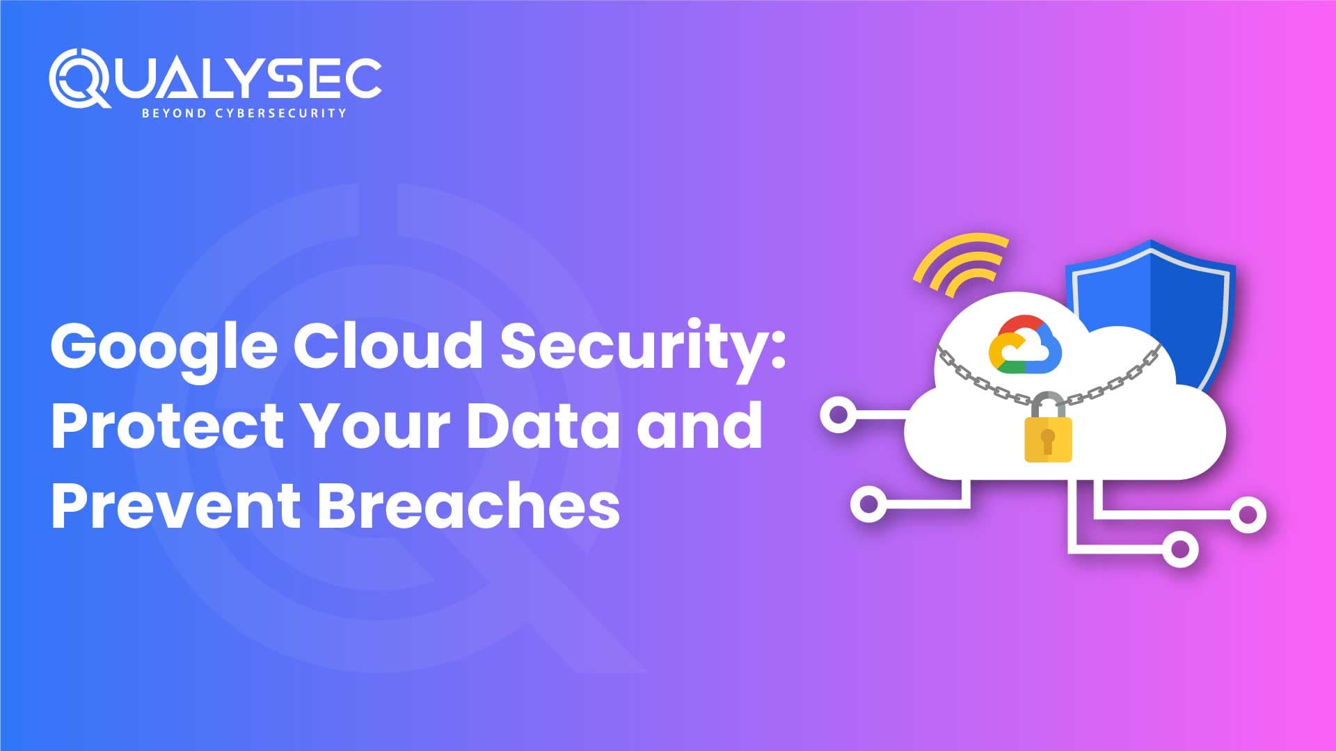 Google Cloud Security - Protect Your Data and Prevent Breaches
