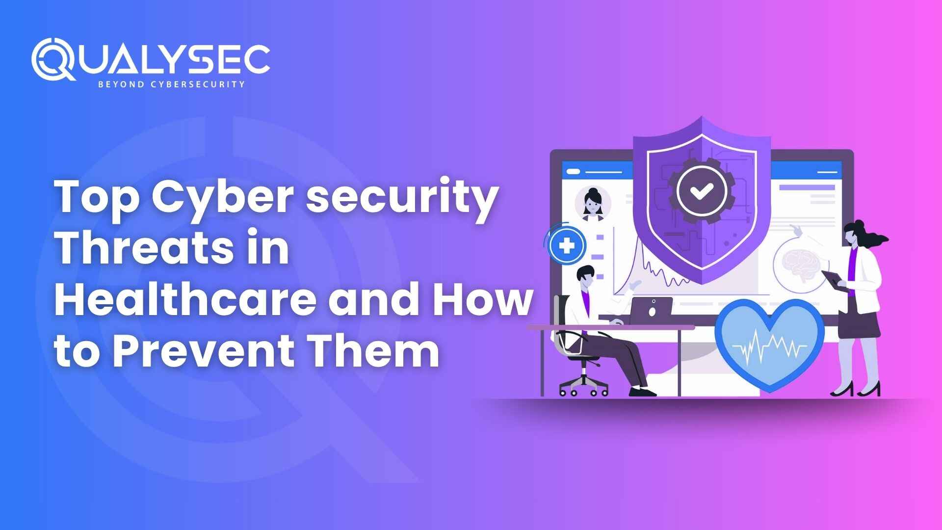 Top Cyber security Threats in Healthcare and How to Prevent Them
