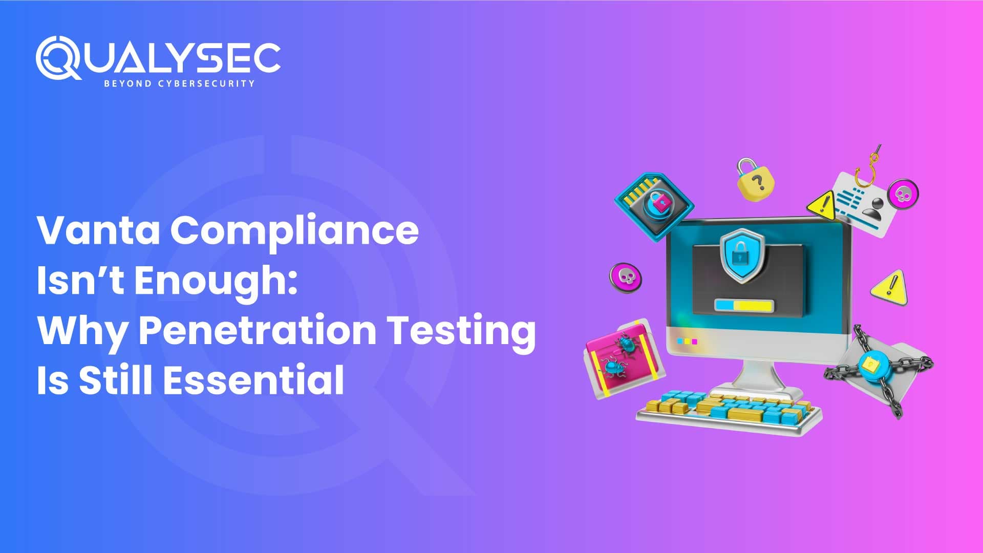 Vanta Compliance Isn’t Enough-Why Penetration Testing Is Still Essential