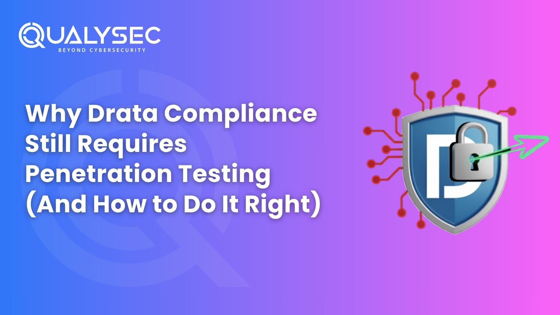 Why Drata Compliance Still Requires Penetration Testing (And How to Do It Right)