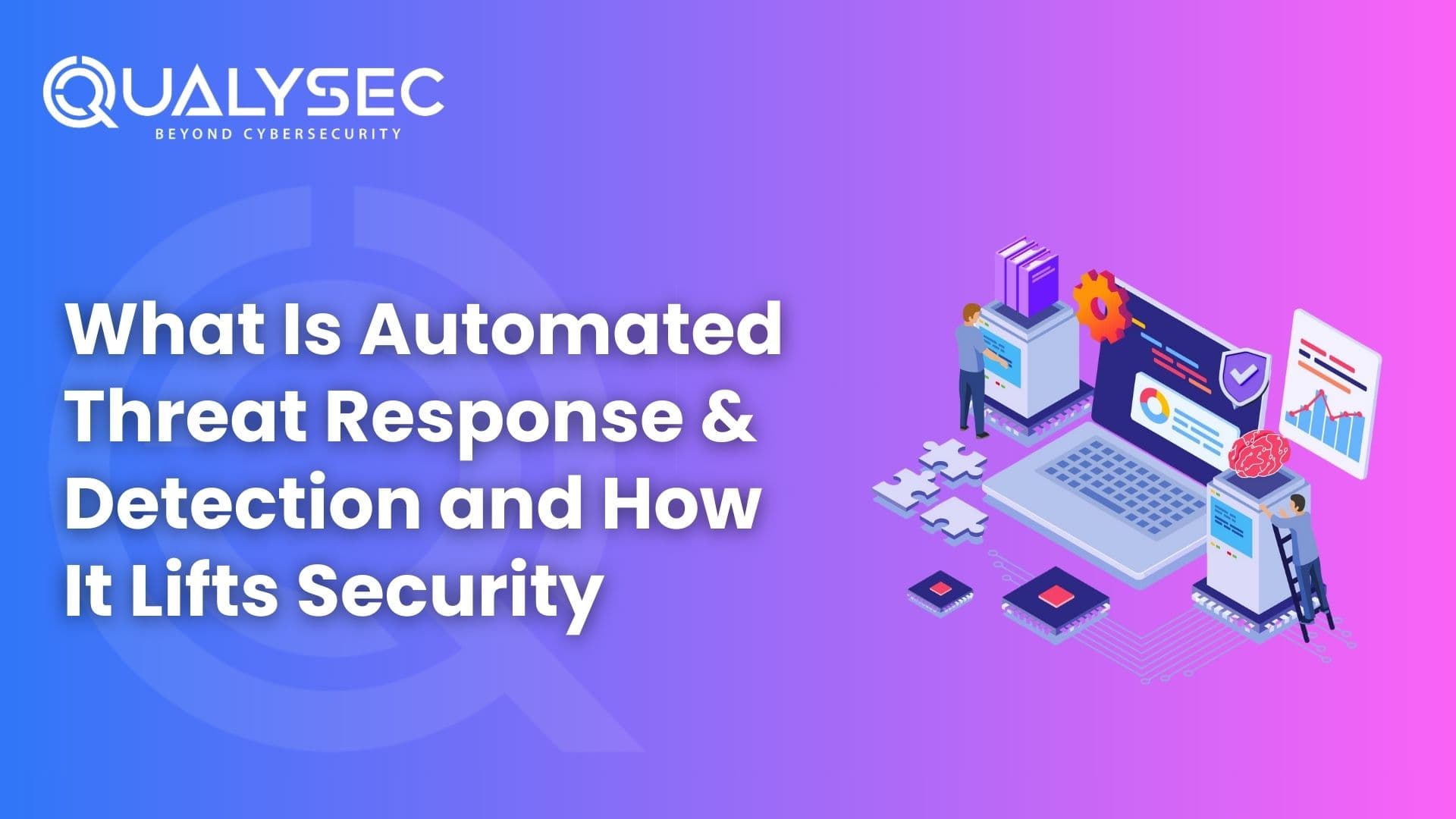 What Is Automated Threat Response & Detection and How It Lifts Security