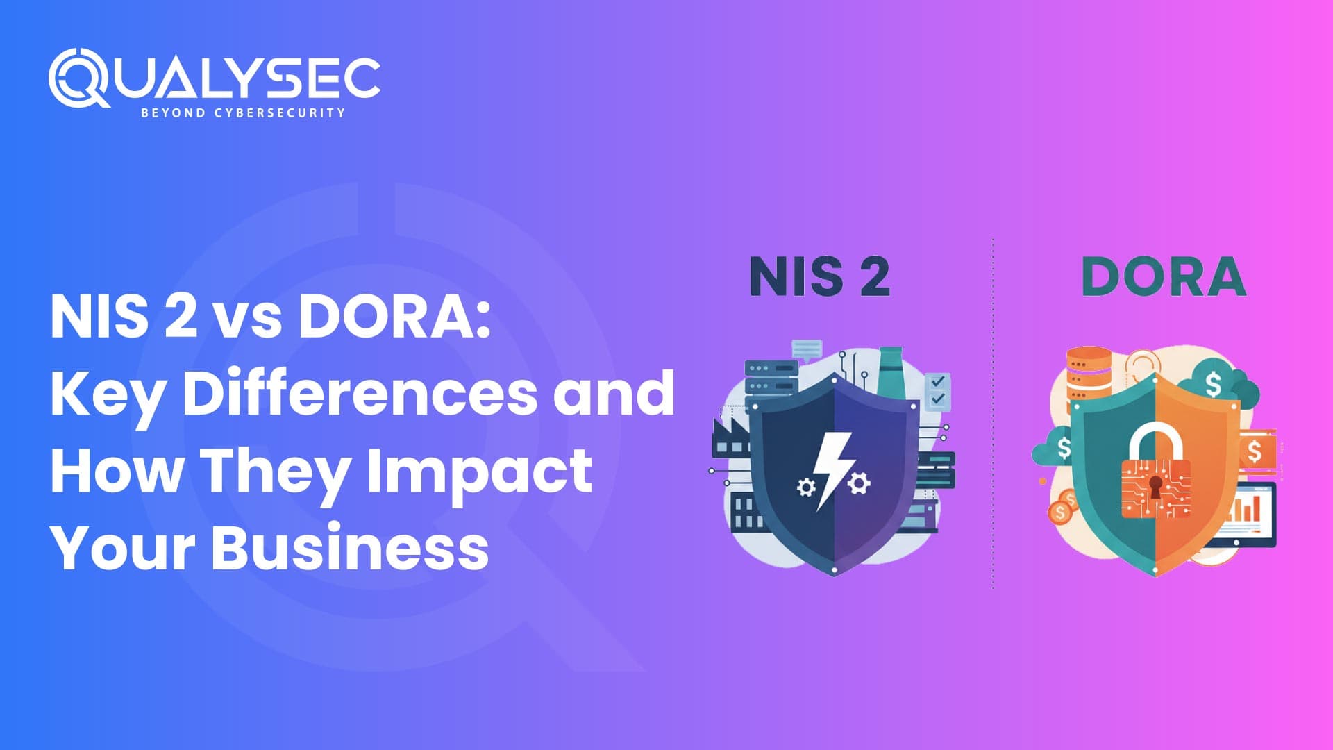 NIS 2 vs DORA Key Differences and How They Impact Your Business