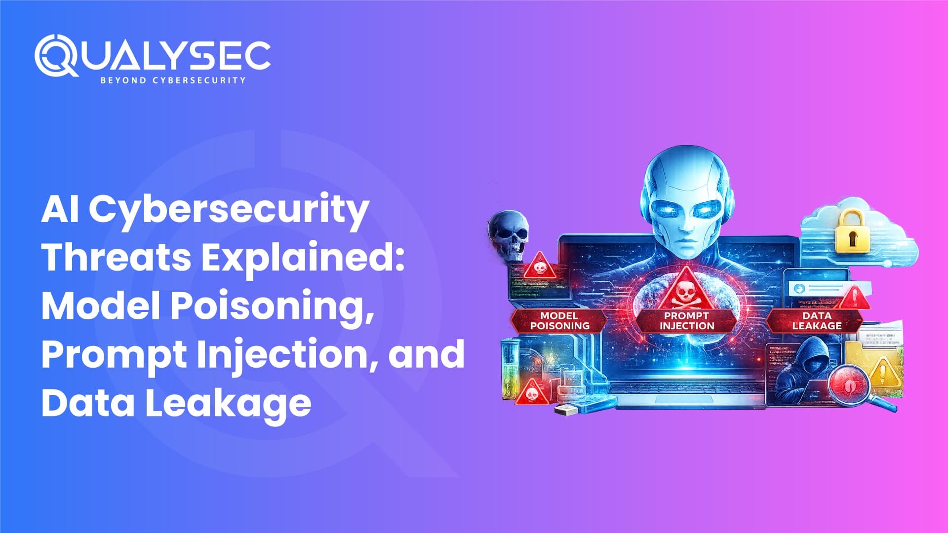 AI Cybersecurity Threats Explained: Model Poisoning, Prompt Injection, and Data Leakage