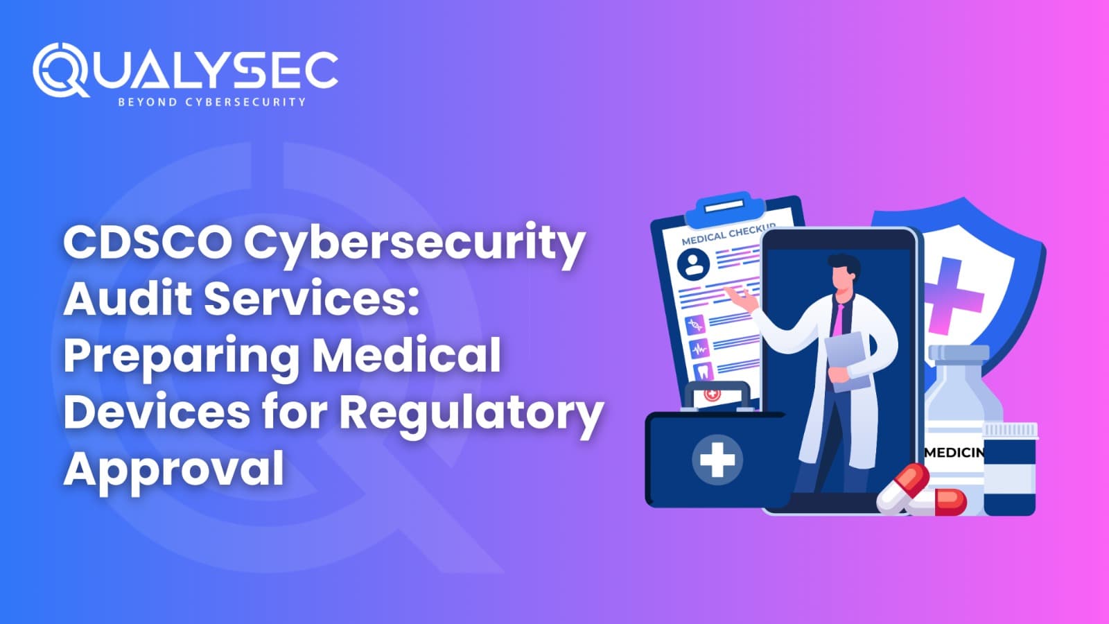 CDSCO Cybersecurity Audit Services: Preparing Medical Devices for Regulatory Approval