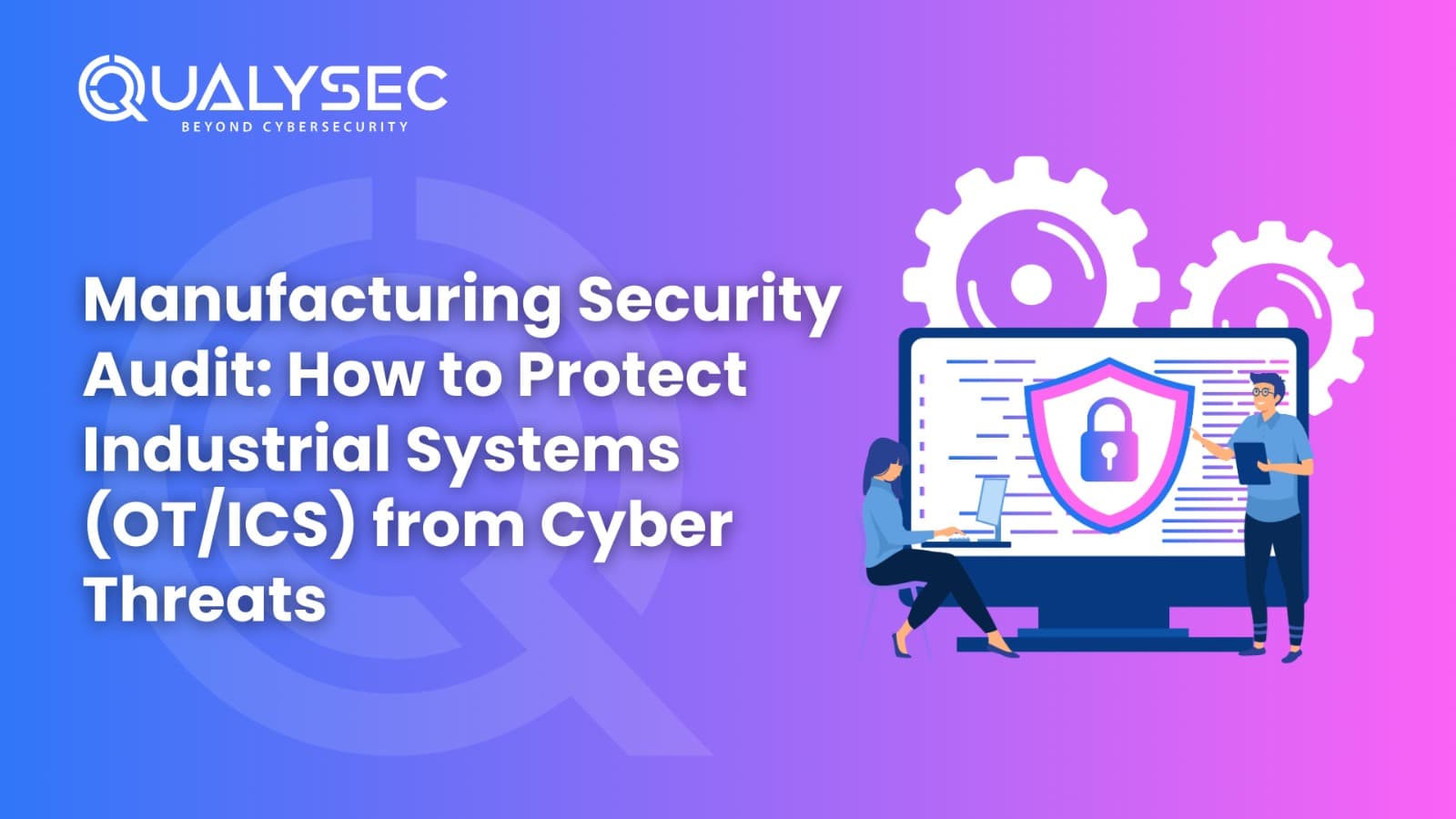 Manufacturing Security Audit How to Protect Industrial Systems (OTICS) from Cyber Threats