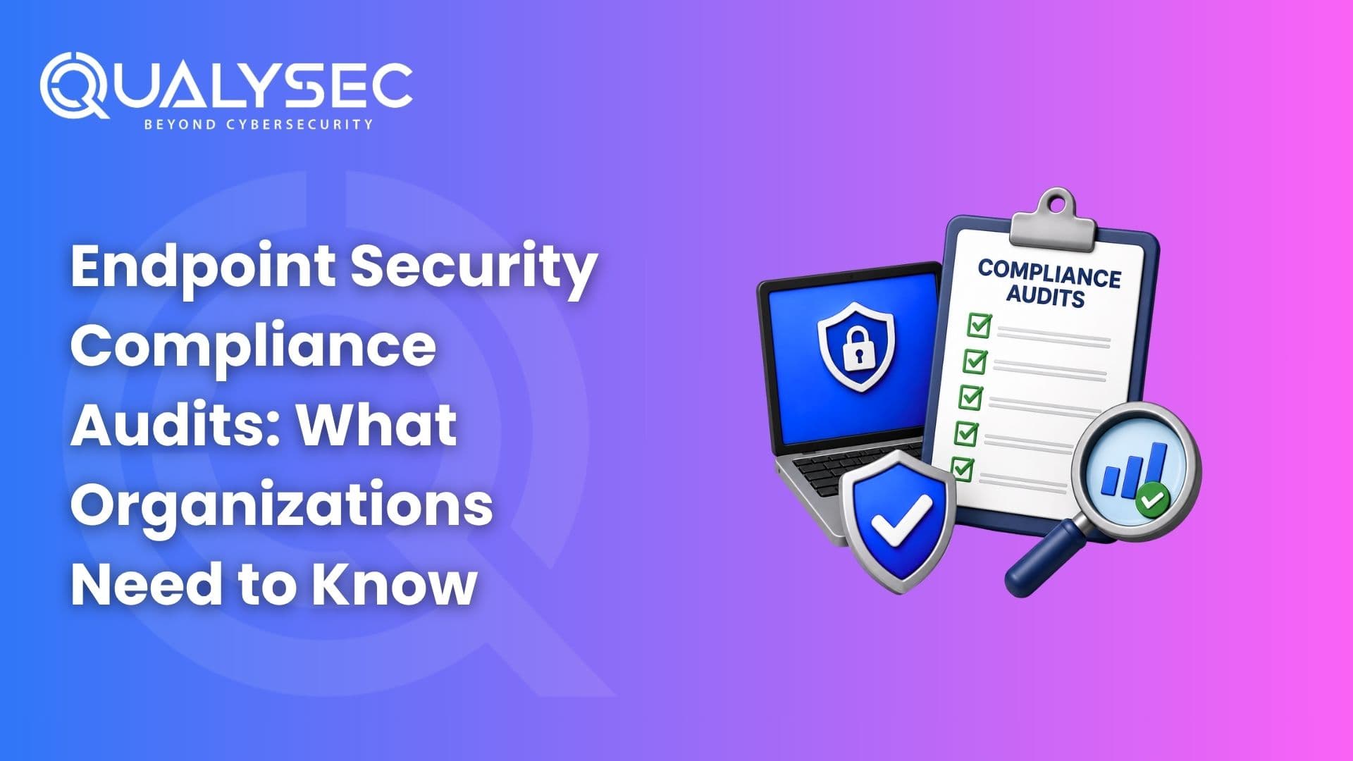 Endpoint Security Compliance Audits What Organizations Need to Know