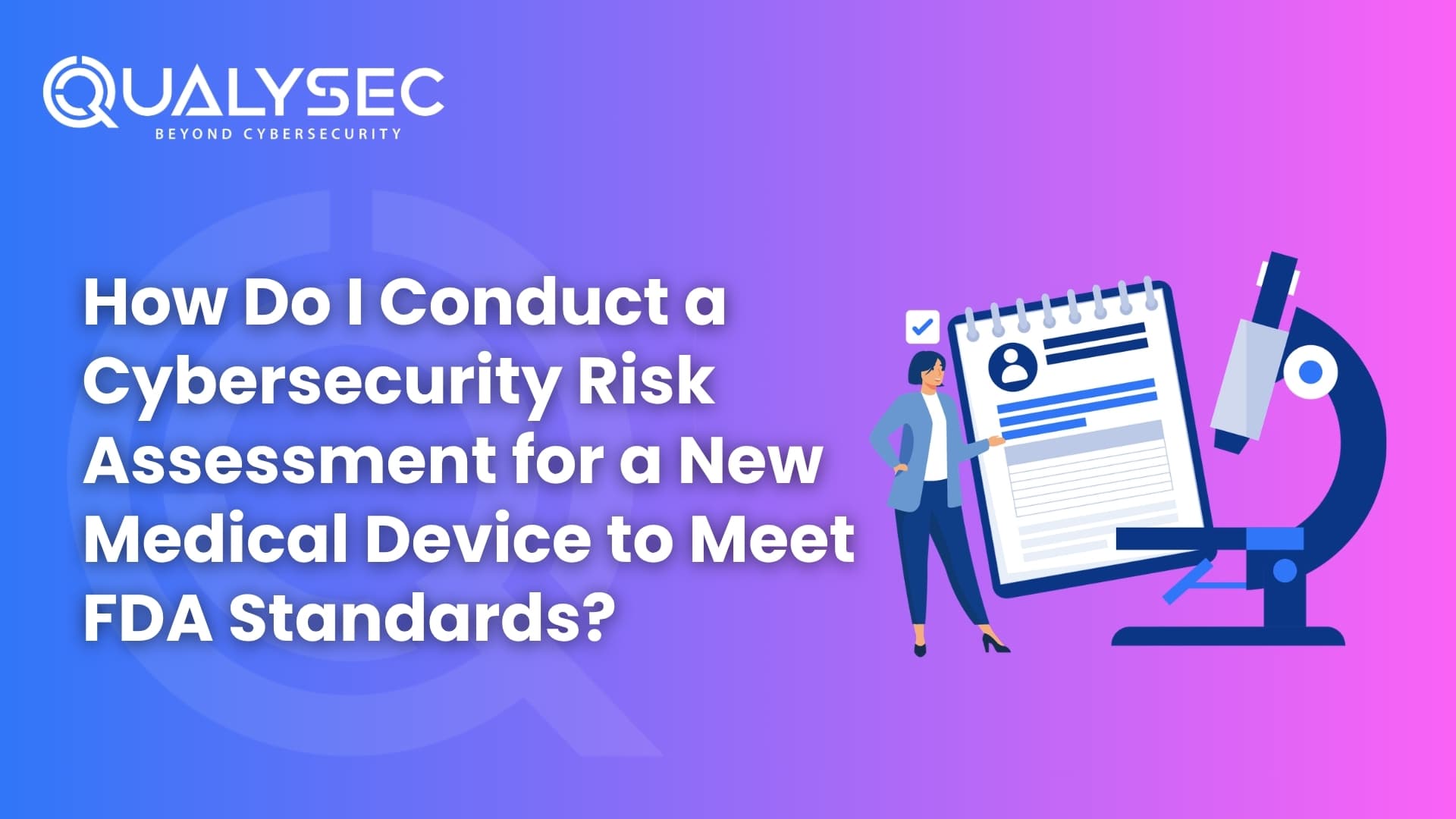 How Do I Conduct a Cybersecurity Risk Assessment for a New Medical Device to Meet FDA Standards