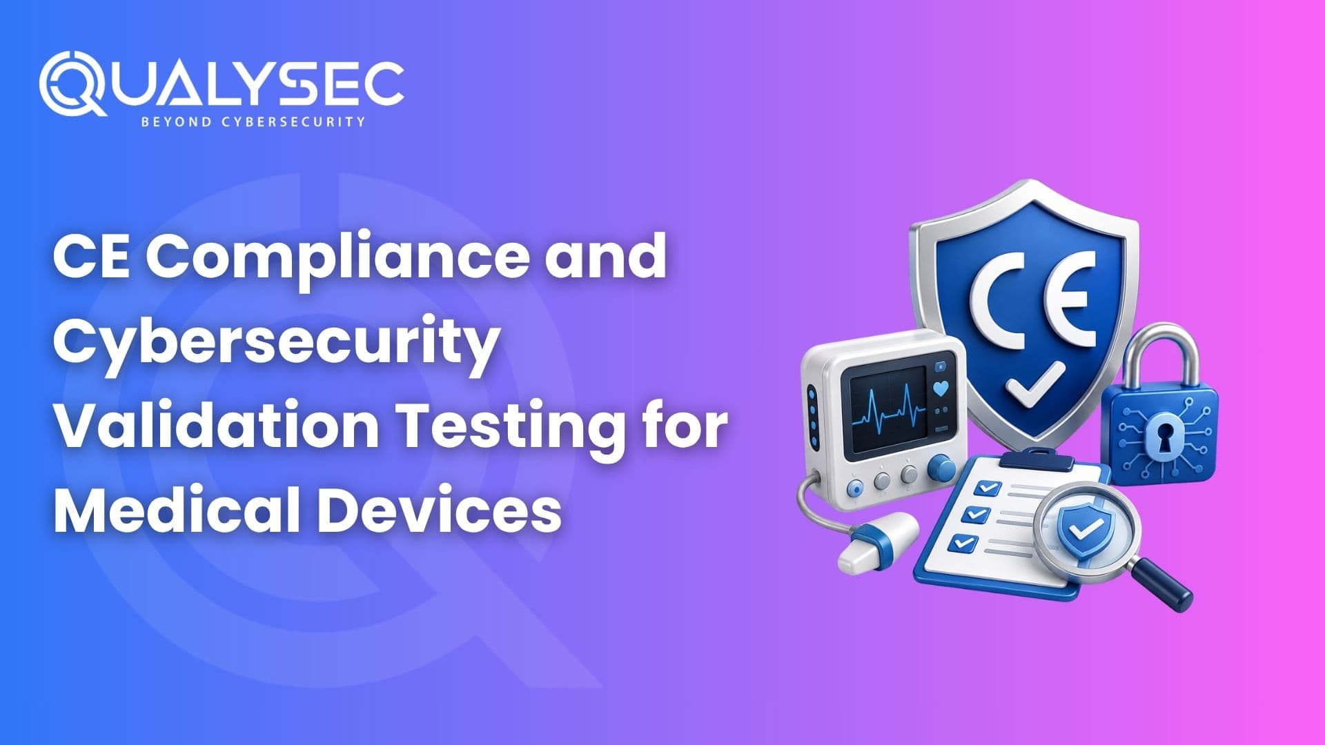 CE Compliance and Cybersecurity Validation Testing for Medical Devices