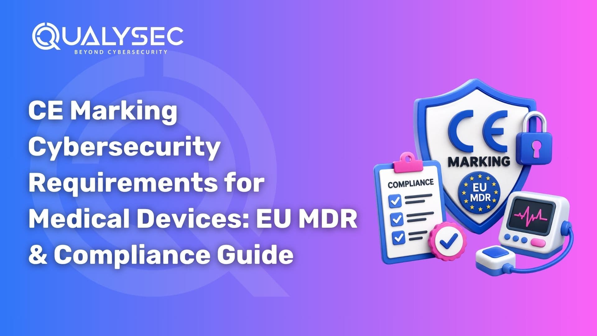 CE Marking Cybersecurity Requirements for Medical Devices EU MDR & Compliance Guide