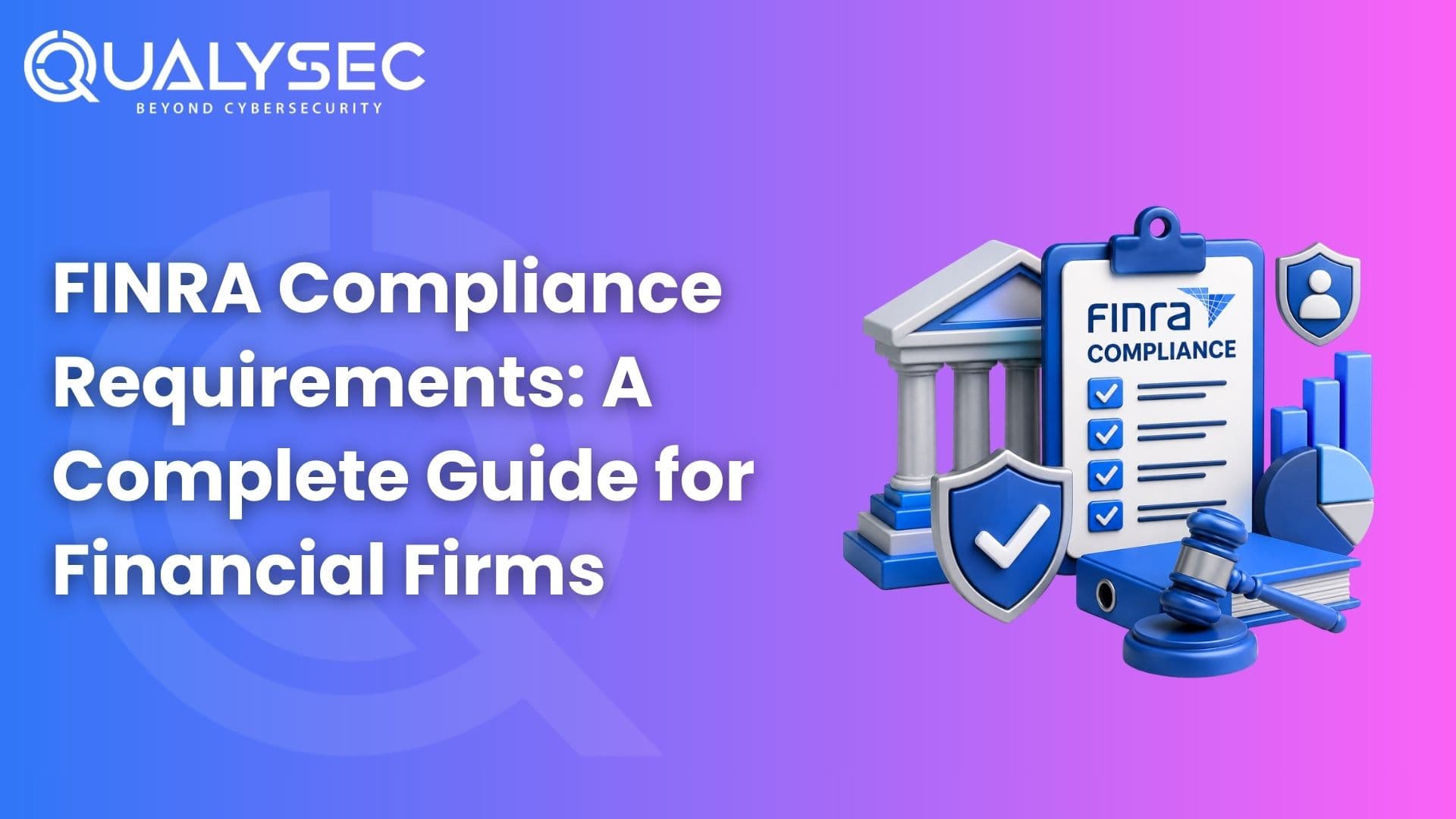 FINRA Compliance Requirements A Complete Guide for Financial Firms