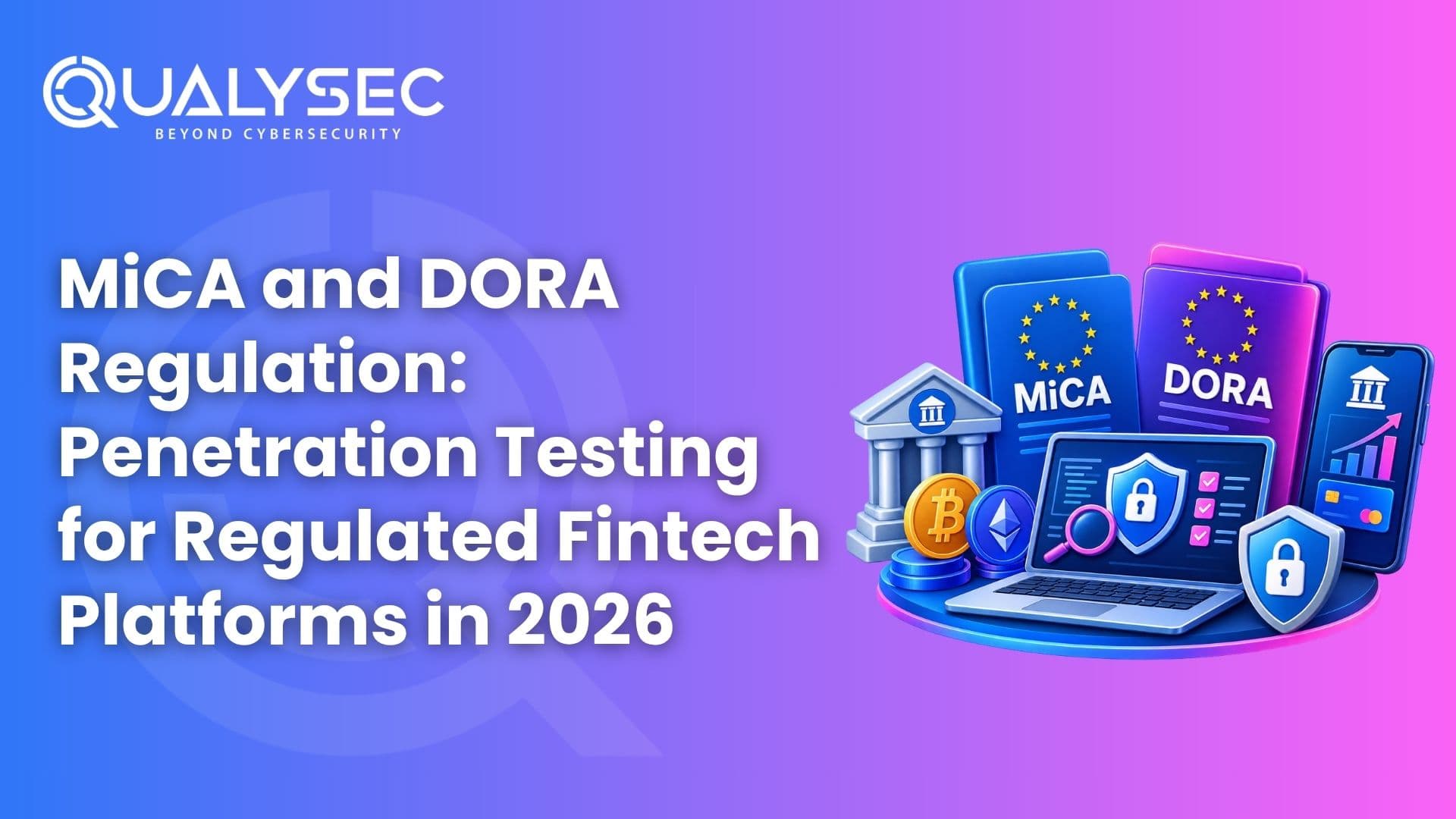 MiCA and DORA Regulation Penetration Testing for Regulated Fintech Platforms in 2026
