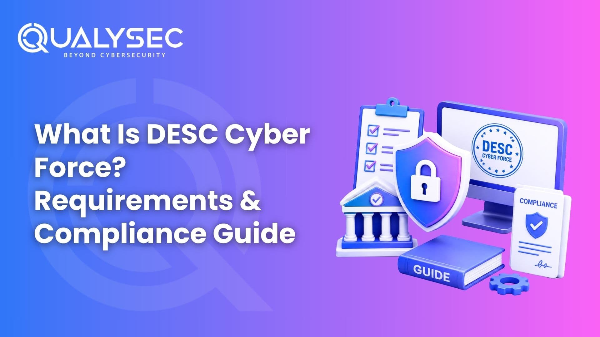 What Is DESC Cyber Force? Requirements & Compliance Guide
