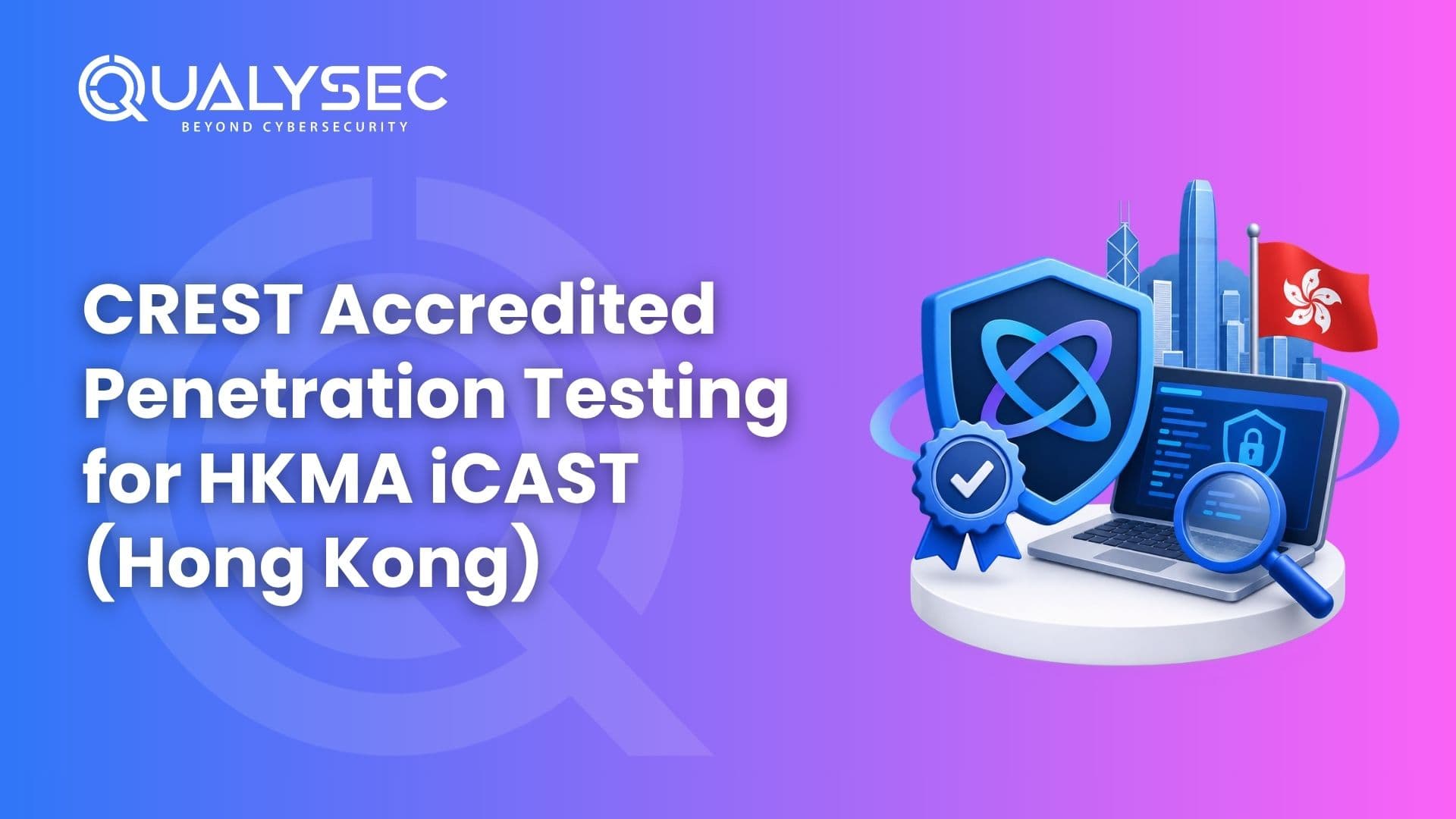 CREST Accredited Penetration Testing for HKMA iCAST (Hong Kong)