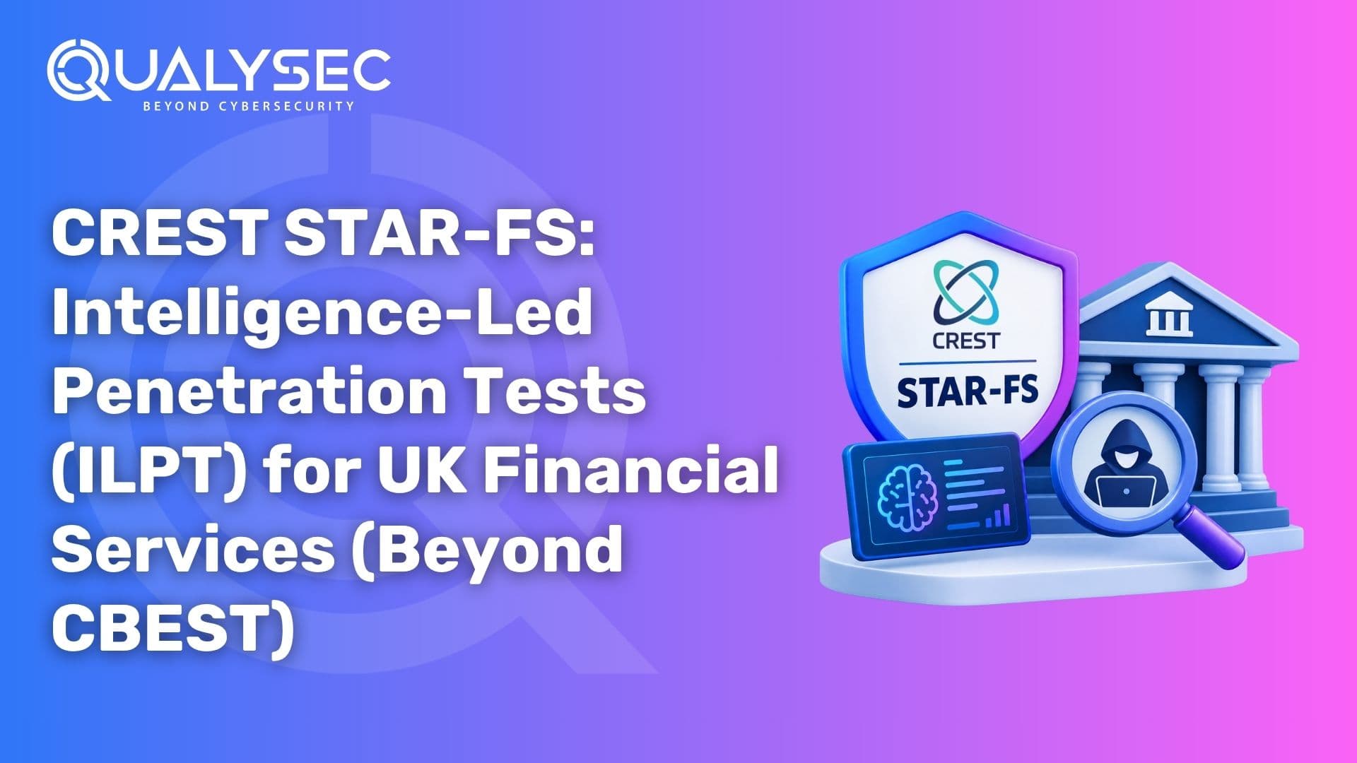 CREST STAR-FS Intelligence-Led Penetration Tests (ILPT) for UK Financial Services (Beyond CBEST)